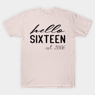 hello sixteen est 2006 16th birthday girl T-Shirt